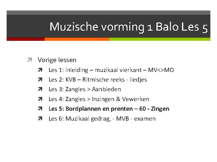 Muzische vorming 1 Balo Les 5 Vorige lessen Les 1: inleiding – muzikaal vierkant