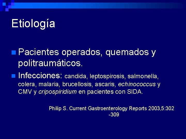 Etiología n Pacientes operados, quemados y politraumáticos. n Infecciones: candida, leptospirosis, salmonella, colera, malaria,