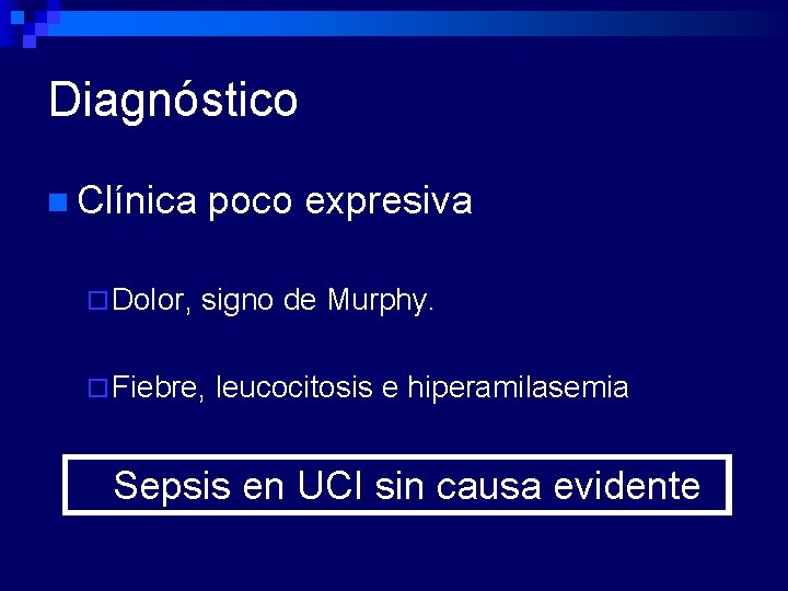 Diagnóstico n Clínica ¨ Dolor, poco expresiva signo de Murphy. ¨ Fiebre, leucocitosis e