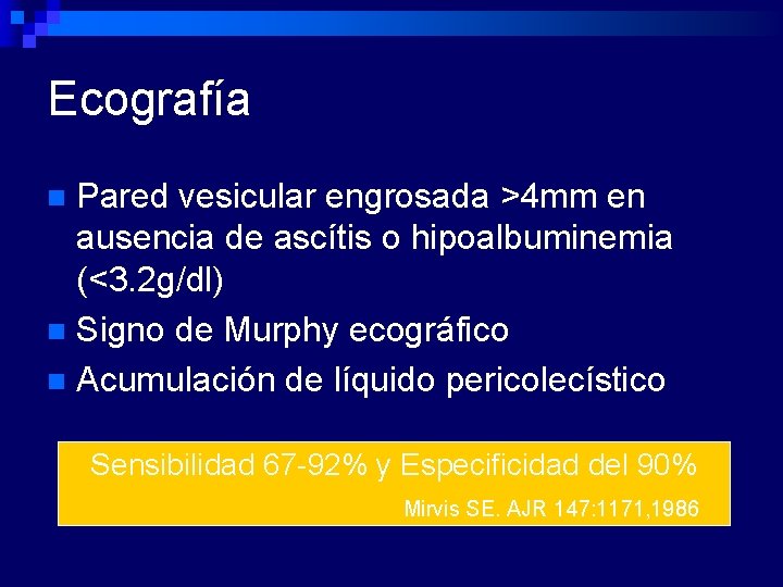 Ecografía Pared vesicular engrosada >4 mm en ausencia de ascítis o hipoalbuminemia (<3. 2