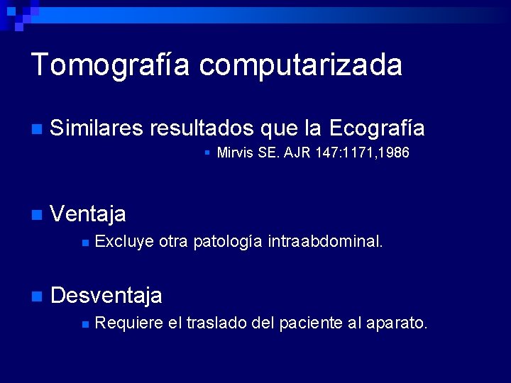 Tomografía computarizada n Similares resultados que la Ecografía § Mirvis SE. AJR 147: 1171,