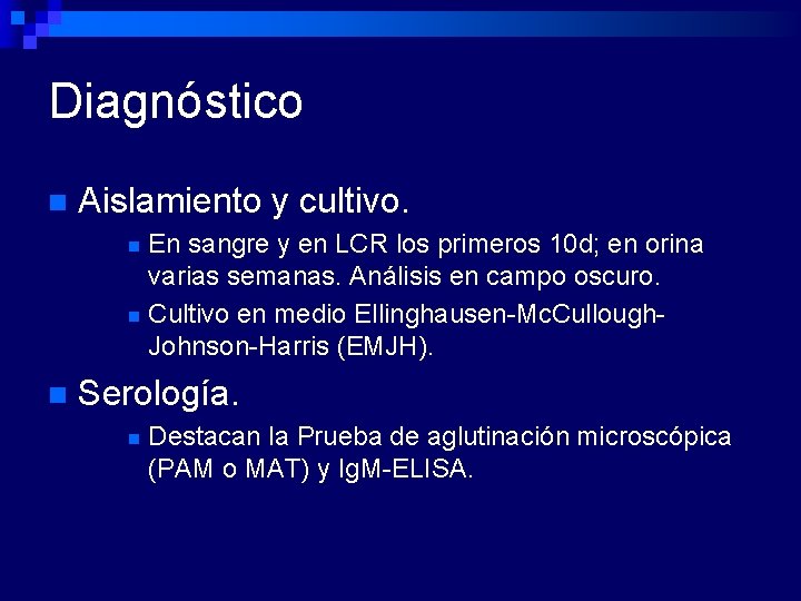 Diagnóstico n Aislamiento y cultivo. En sangre y en LCR los primeros 10 d;