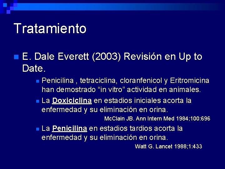 Tratamiento n E. Dale Everett (2003) Revisión en Up to Date. Penicilina , tetraciclina,