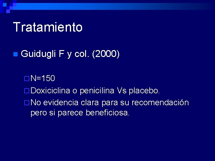 Tratamiento n Guidugli F y col. (2000) ¨ N=150 ¨ Doxiciclina o penicilina Vs