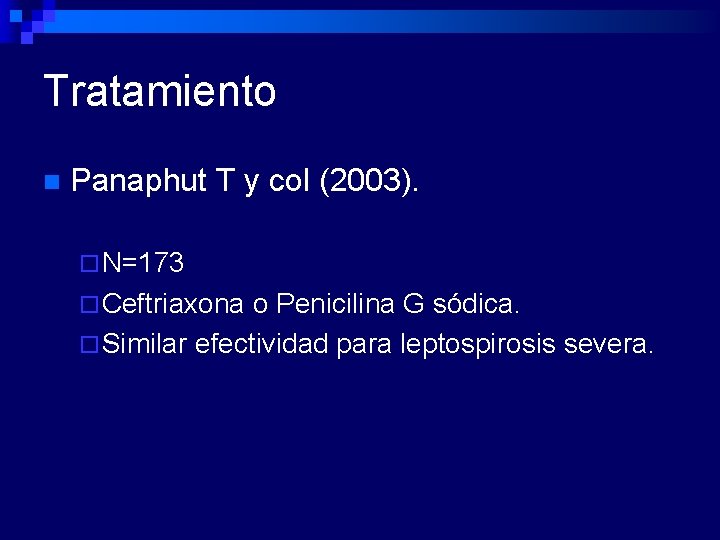 Tratamiento n Panaphut T y col (2003). ¨ N=173 ¨ Ceftriaxona o Penicilina G