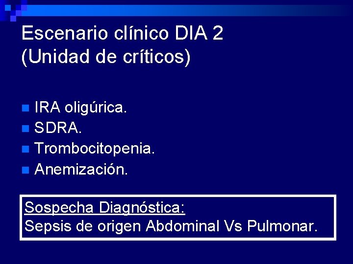 Escenario clínico DIA 2 (Unidad de críticos) IRA oligúrica. n SDRA. n Trombocitopenia. n