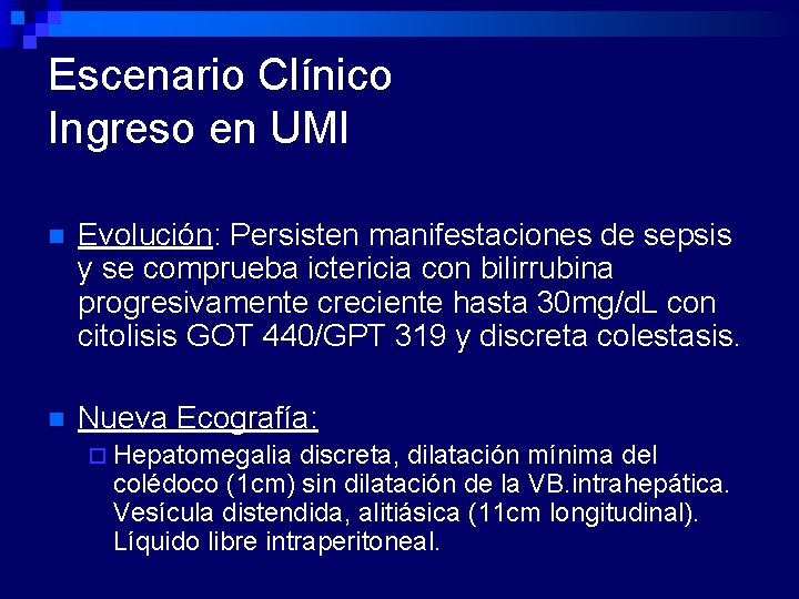 Escenario Clínico Ingreso en UMI n Evolución: Persisten manifestaciones de sepsis y se comprueba
