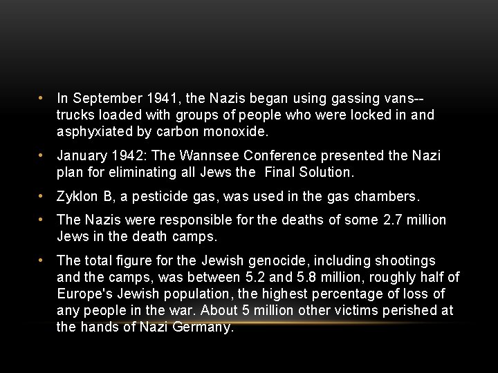  • In September 1941, the Nazis began using gassing vans-trucks loaded with groups