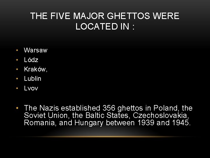 THE FIVE MAJOR GHETTOS WERE LOCATED IN : • • • Warsaw Lódz Kraków,