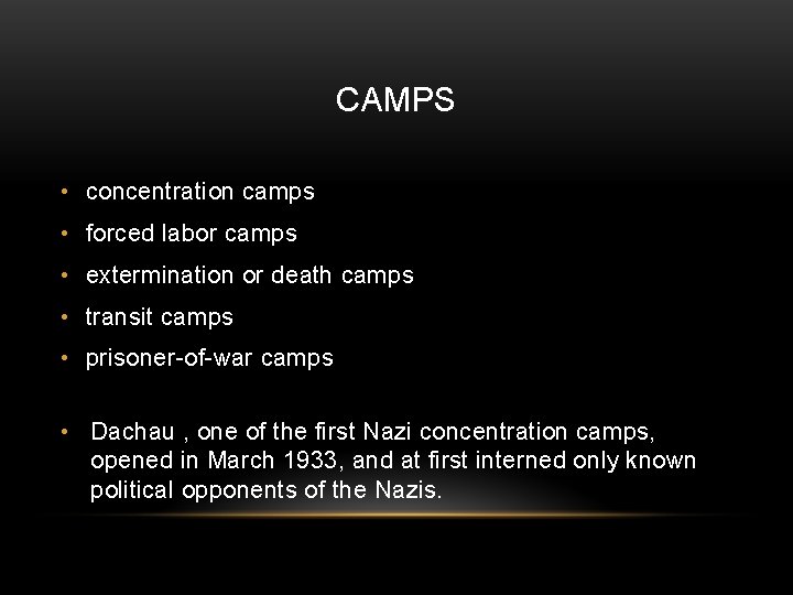 CAMPS • concentration camps • forced labor camps • extermination or death camps •