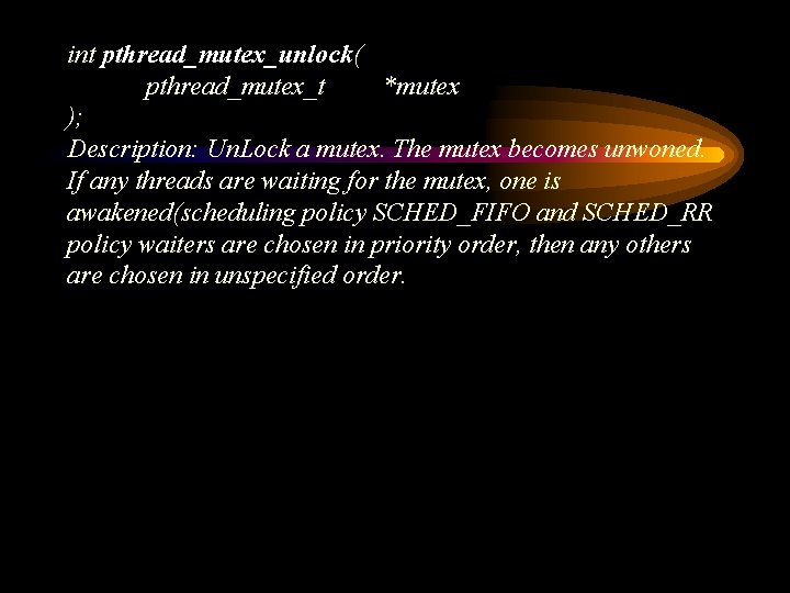int pthread_mutex_unlock( pthread_mutex_t *mutex ); Description: Un. Lock a mutex. The mutex becomes unwoned.