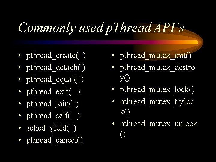 Commonly used p. Thread API’s • • pthread_create( ) pthread_detach( ) pthread_equal( ) pthread_exit(