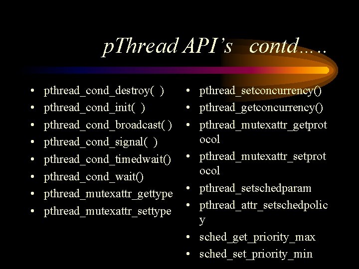 p. Thread API’s contd…. . • • pthread_cond_destroy( ) pthread_cond_init( ) pthread_cond_broadcast( ) pthread_cond_signal(