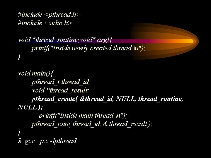 #include <pthread. h> #include <stdio. h> void *thread_routine(void* arg){ printf("Inside newly created thread n");