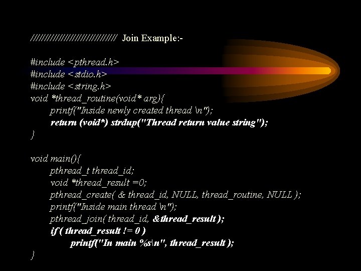 //////////////// Join Example: #include <pthread. h> #include <stdio. h> #include <string. h> void *thread_routine(void*