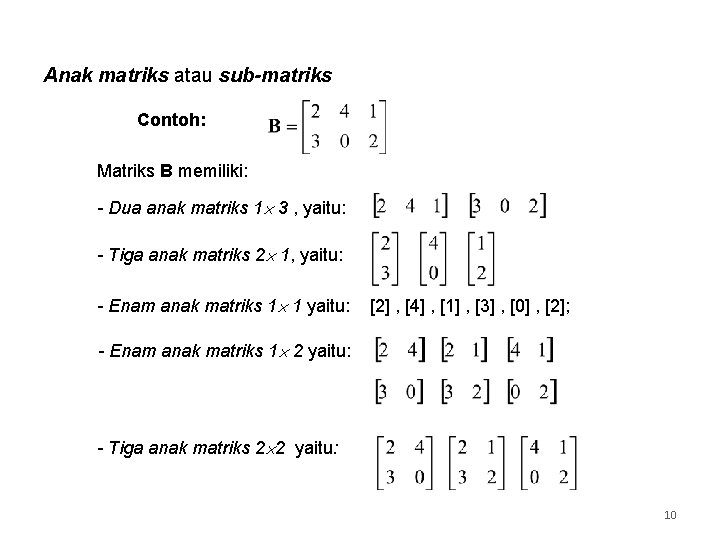 Anak matriks atau sub-matriks Contoh: Matriks B memiliki: - Dua anak matriks 1 3 Anak matriks atau sub-matriks Contoh: Matriks B memiliki: - Dua anak matriks 1 3