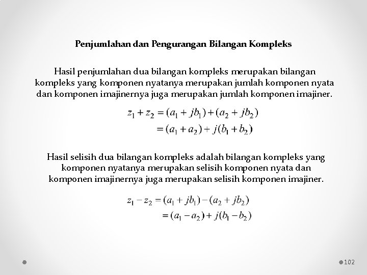 Penjumlahan dan Pengurangan Bilangan Kompleks Hasil penjumlahan dua bilangan kompleks merupakan bilangan kompleks yang