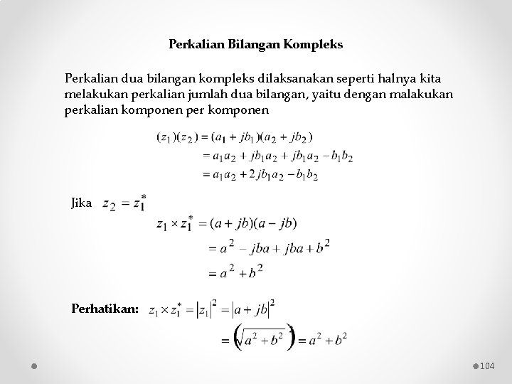 Perkalian Bilangan Kompleks Perkalian dua bilangan kompleks dilaksanakan seperti halnya kita melakukan perkalian jumlah