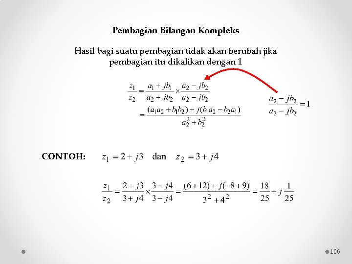 Pembagian Bilangan Kompleks Hasil bagi suatu pembagian tidak akan berubah jika pembagian itu dikalikan