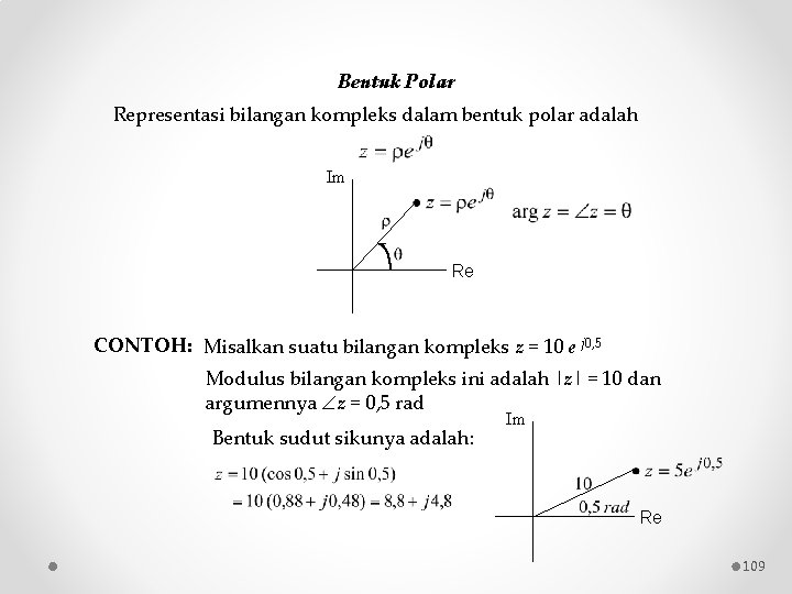 Bentuk Polar Representasi bilangan kompleks dalam bentuk polar adalah Im Re CONTOH: Misalkan suatu