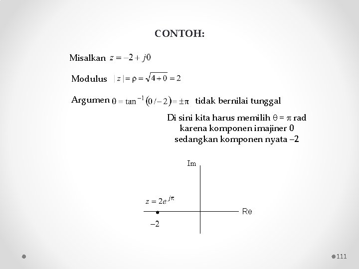 CONTOH: Misalkan Modulus Argumen tidak bernilai tunggal Di sini kita harus memilih = rad CONTOH: Misalkan Modulus Argumen tidak bernilai tunggal Di sini kita harus memilih = rad