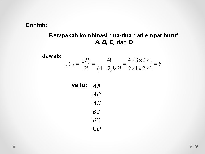 Contoh: Berapakah kombinasi dua-dua dari empat huruf A, B, C, dan D Jawab: yaitu: Contoh: Berapakah kombinasi dua-dua dari empat huruf A, B, C, dan D Jawab: yaitu: