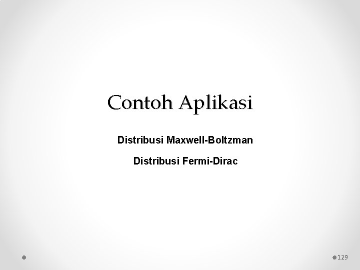 Contoh Aplikasi Distribusi Maxwell-Boltzman Distribusi Fermi-Dirac 129 