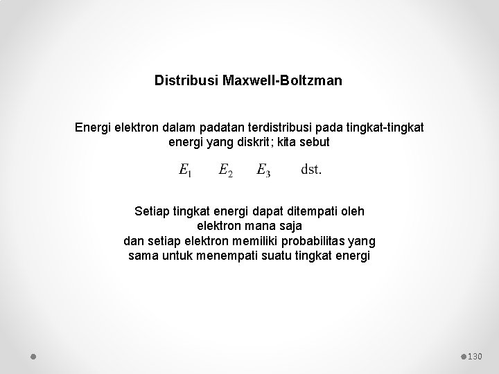 Distribusi Maxwell-Boltzman Energi elektron dalam padatan terdistribusi pada tingkat-tingkat energi yang diskrit; kita sebut