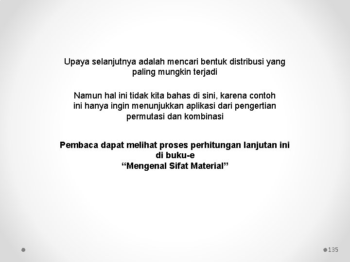 Upaya selanjutnya adalah mencari bentuk distribusi yang paling mungkin terjadi Namun hal ini tidak