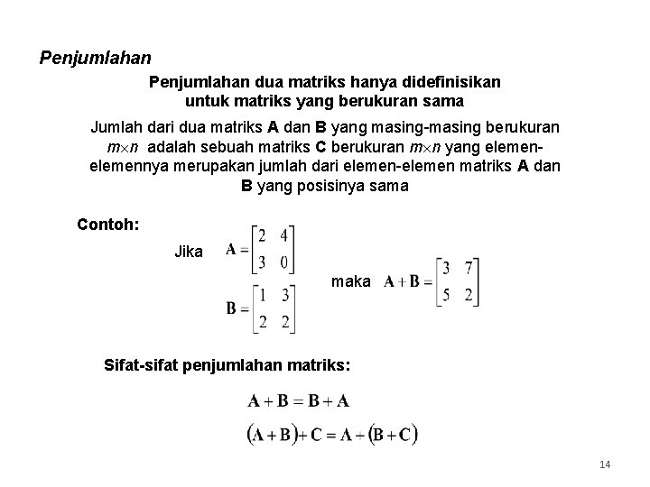 Penjumlahan dua matriks hanya didefinisikan untuk matriks yang berukuran sama Jumlah dari dua matriks