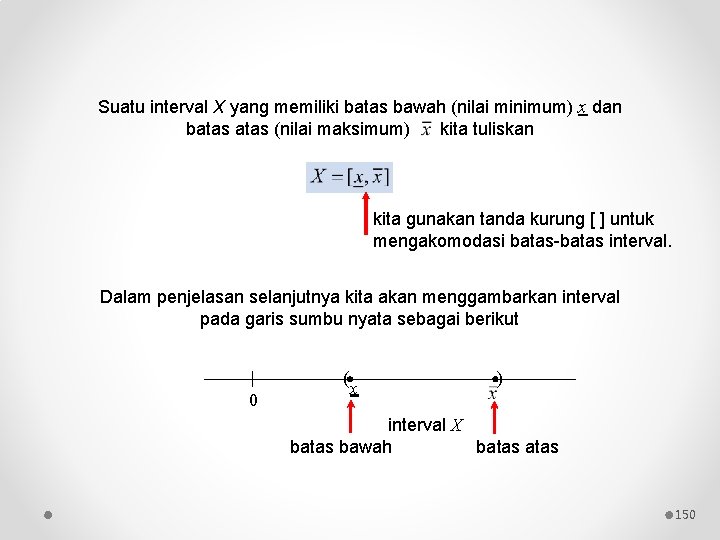 Suatu interval X yang memiliki batas bawah (nilai minimum) x dan batas (nilai maksimum)