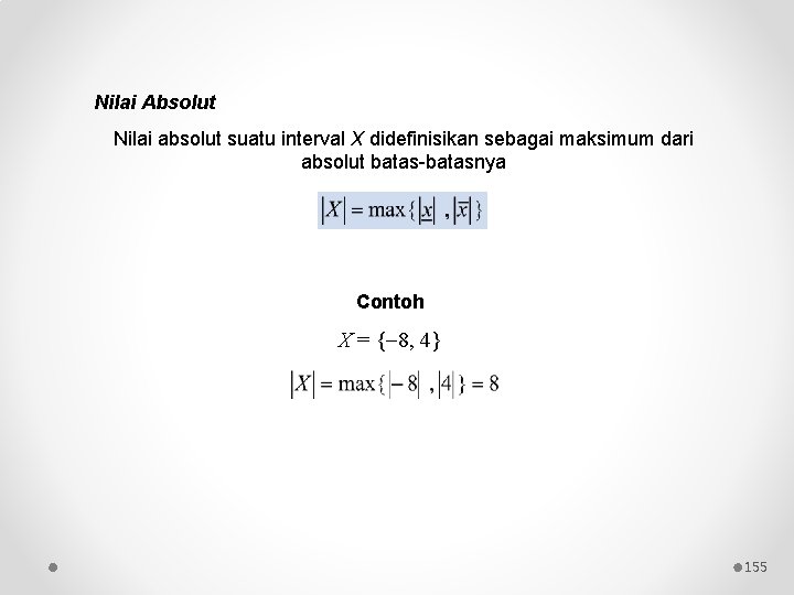 Nilai Absolut Nilai absolut suatu interval X didefinisikan sebagai maksimum dari absolut batas-batasnya Contoh