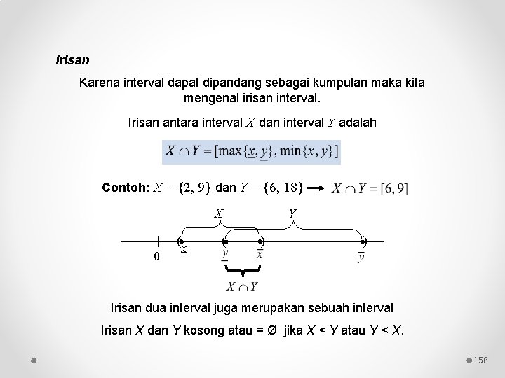 Irisan Karena interval dapat dipandang sebagai kumpulan maka kita mengenal irisan interval. Irisan antara