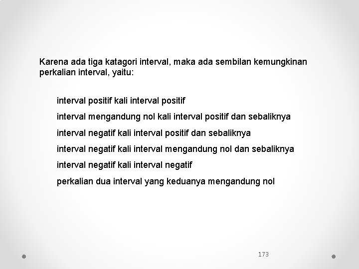 Karena ada tiga katagori interval, maka ada sembilan kemungkinan perkalian interval, yaitu: interval positif