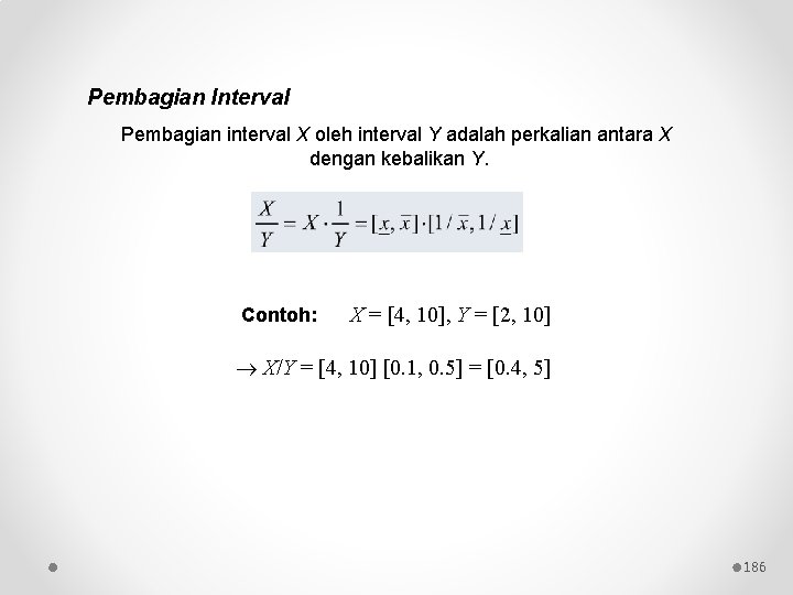 Pembagian Interval Pembagian interval X oleh interval Y adalah perkalian antara X dengan kebalikan
