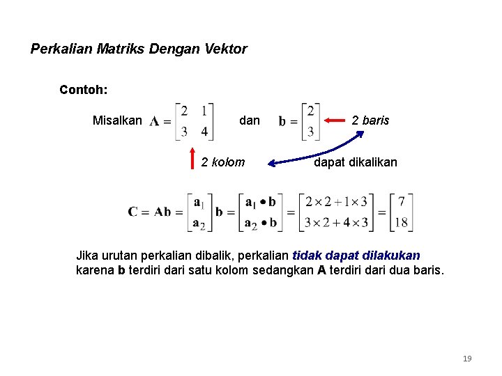 Perkalian Matriks Dengan Vektor Contoh: Misalkan dan 2 kolom 2 baris dapat dikalikan Jika