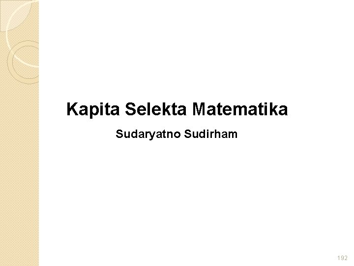 Kapita Selekta Matematika Sudaryatno Sudirham 192 