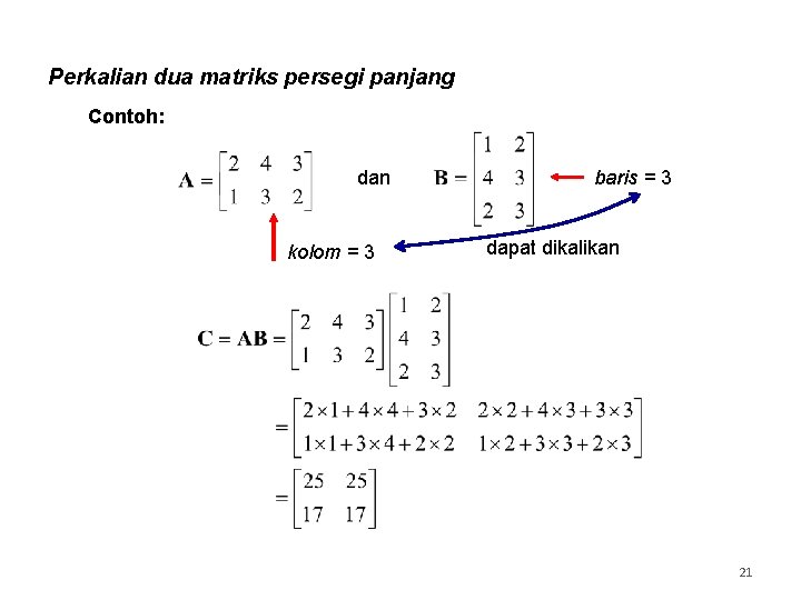 Perkalian dua matriks persegi panjang Contoh: dan kolom = 3 baris = 3 dapat