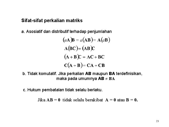 Sifat-sifat perkalian matriks a. Asosiatif dan distributif terhadap penjumlahan b. Tidak komutatif. Jika perkalian