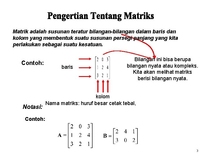 Matrik adalah susunan teratur bilangan-bilangan dalam baris dan kolom yang membentuk suatu susunan persegi Matrik adalah susunan teratur bilangan-bilangan dalam baris dan kolom yang membentuk suatu susunan persegi