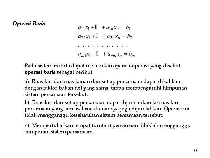 Operasi Baris Pada sistem ini kita dapat melakukan operasi-operasi yang disebut operasi baris sebagai