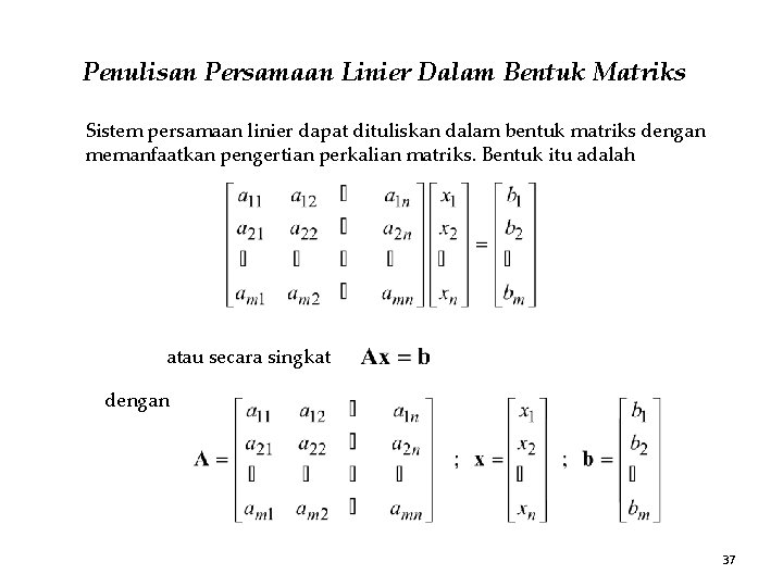 Penulisan Persamaan Linier Dalam Bentuk Matriks Sistem persamaan linier dapat dituliskan dalam bentuk matriks