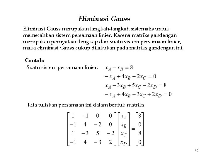 Eliminasi Gauss merupakan langkah-langkah sistematis untuk memecahkan sistem persamaan linier. Karena matriks gandengan merupakan Eliminasi Gauss merupakan langkah-langkah sistematis untuk memecahkan sistem persamaan linier. Karena matriks gandengan merupakan