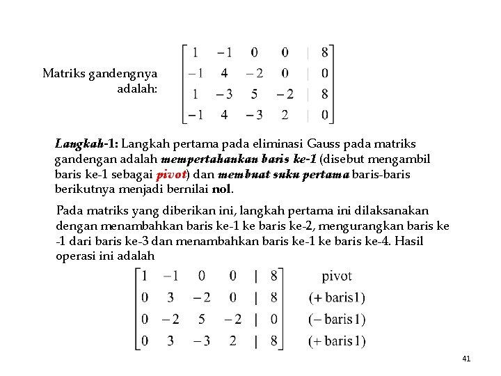 Matriks gandengnya adalah: Langkah-1: Langkah pertama pada eliminasi Gauss pada matriks gandengan adalah mempertahankan