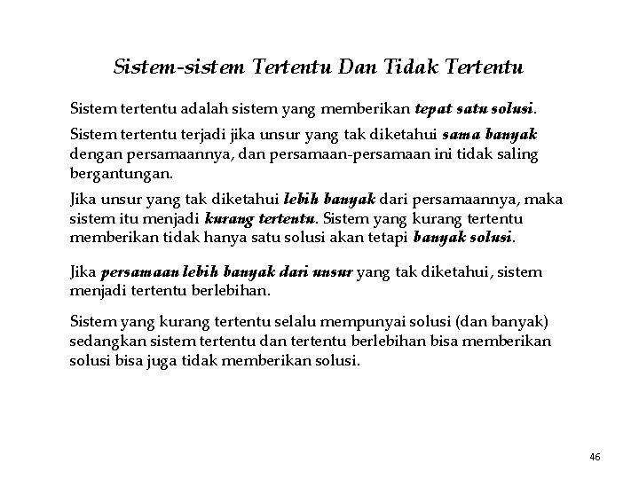 Sistem-sistem Tertentu Dan Tidak Tertentu Sistem tertentu adalah sistem yang memberikan tepat satu solusi.