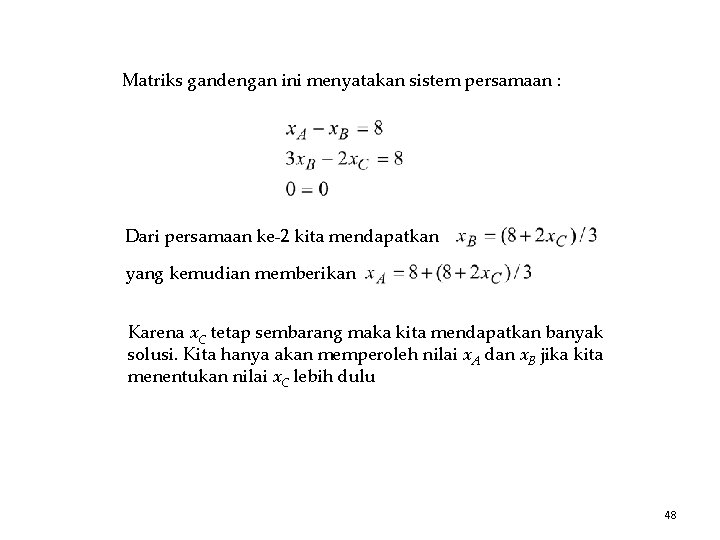 Matriks gandengan ini menyatakan sistem persamaan : Dari persamaan ke-2 kita mendapatkan yang kemudian