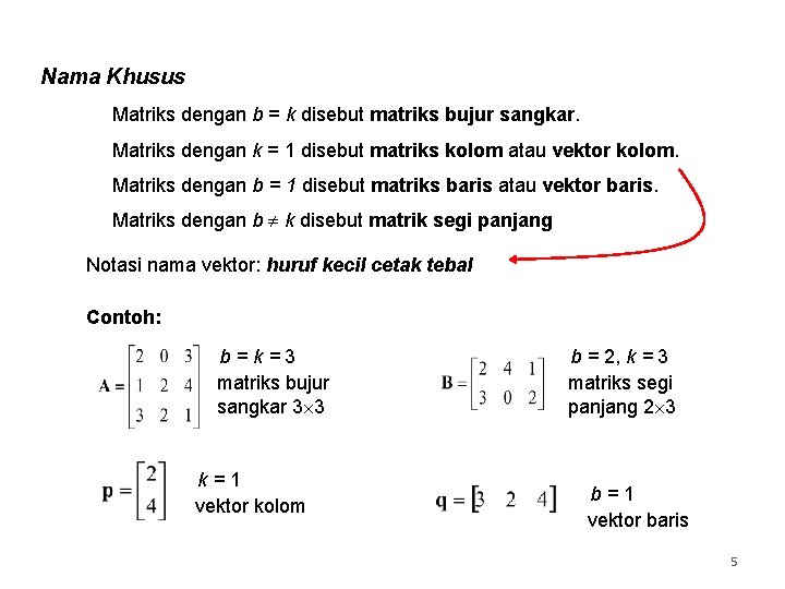 Nama Khusus Matriks dengan b = k disebut matriks bujur sangkar. Matriks dengan k