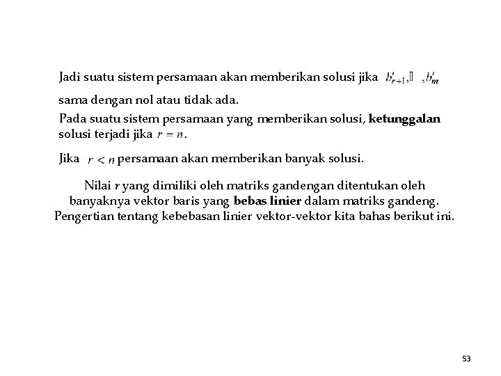 Jadi suatu sistem persamaan akan memberikan solusi jika sama dengan nol atau tidak ada.