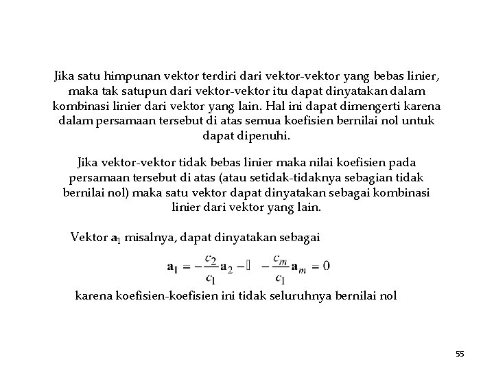 Jika satu himpunan vektor terdiri dari vektor-vektor yang bebas linier, maka tak satupun dari Jika satu himpunan vektor terdiri dari vektor-vektor yang bebas linier, maka tak satupun dari