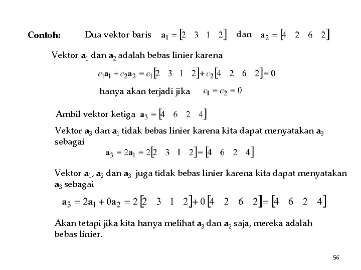 Contoh: Dua vektor baris dan Vektor a 1 dan a 2 adalah bebas linier